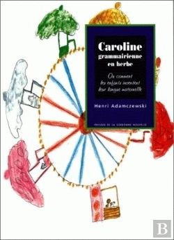 Bertrand.pt - Caroline Grammairienne En Herbe : Ou Comment Les Enfants Inventent Leur Langue Maternelle