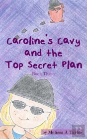 Caroline'S Cavy And The Top Secret Plan