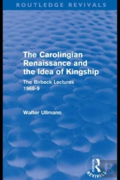 Carolingian Renaissance And The Idea Of Kingship (Routledge Revivals)