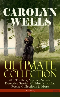Bertrand.pt - Carolyn Wells Ultimate Collection - 70+ Thrillers, Mystery Novels, Detective Stories