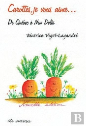 Carottes, Je Vous Aime... De Québec À New Delhi