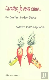 Carottes, Je Vous Aime... De Québec À New Delhi