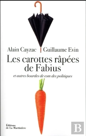 Carottes Rapees De Fabius. Et Autres Bourdes De Com' Des Politiques (Les)