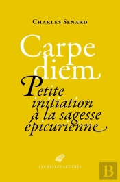 Carpe Diem : Petite Initiation À La Sagesse Épicurienne