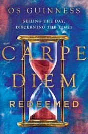 Carpe Diem Redeemed Â€“ Seizing The Day, Discerning The Times