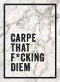 Carpe That F Cking Diem