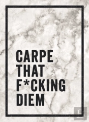 Carpe That F Cking Diem