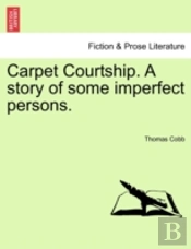 Carpet Courtship. A Story Of Some Imperfect Persons.