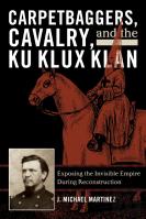 Carpetbaggers, Cavalry, And The Ku Klux Klan
