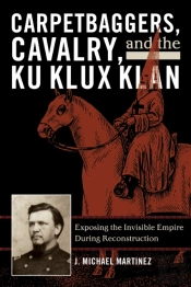 Carpetbaggers, Cavalry, And The Ku Klux Klan