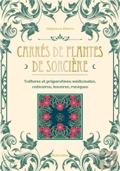 Carrés De Plantes De Sorcière : Cultures Et Préparations Médicinales, Culinaires, Lunaires, Runiques