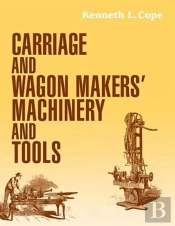 Carriage And Wagon Makers' Machinery And Tools