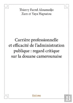 Bertrand.pt - Carriere Professionnelle Et Efficacite De L'Administration Publique : Regard Critique Sur La Douane