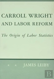 Carroll Wright And Labor Reform