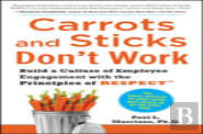 Carrots And Sticks Don'T Work: Build A Culture Of Employee Engagement With The Principles Of Respect