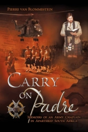 Carry On Padre - Memoir Of An Army Chaplain In Apartheid South Africa