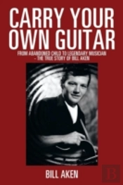 Carry Your Own Guitar: From Abandoned Ch