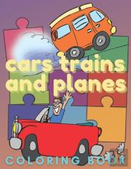 Cars Trains And Planes Coloring Book