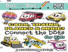 Cars, Trains, Planes & More Connect The Dots For Kids