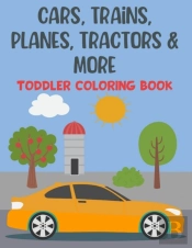 Cars, Trains, Planes, Tractors & More Toddler Coloring Book