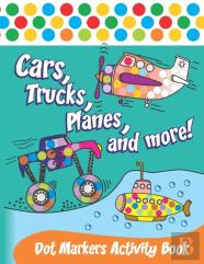 Cars, Trucks, Planes, And More! Dot Markers Activity Book