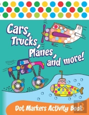 Cars, Trucks, Planes, And More! Dot Markers Activity Book