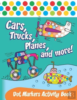 Bertrand.pt - Cars, Trucks, Planes, And More! Dot Markers Activity Book