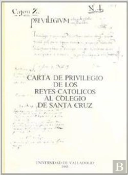 Bertrand.pt - Carta De Privilegio De Los Reyes Catolicos Al Colegio De Santa Cruz