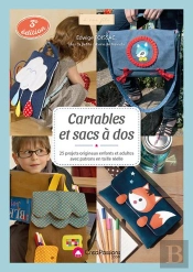 Cartable Et Sacs À Dos ; 25 Projets Originaux Enfants Et Adultes Avec Patrons En Taille Réelle (3e Édition)