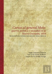Cartas Al General Melo: Guerra, Política Y Sociedad En La Nueva Granada, 1854
