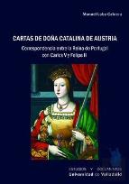 Cartas De Doña Catalina De Austria. Correspondencia Entre La Reina De Portugal C