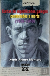 Cartas De Republicanos Galegos Condenados A Morte (1936-1948)