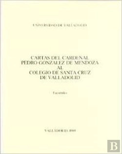 Bertrand.pt - Cartas Del Cardenal Pedro Gonzalez De Mendoza Al Colegio De Santa Cruz De Valladolid (Facsímil)