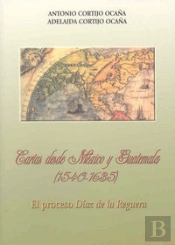 Cartas Desde México Y Guatemala (1540-1635)