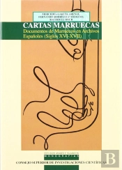 Cartas Marruecas: Documentos De Marruecos En Archivos Españoles (Siglos Xvi-Xvii)