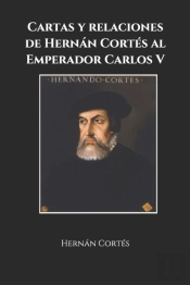 Cartas Y Relaciones De Hernan Cortes Al Emperador Carlos V