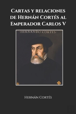 Bertrand.pt - Cartas Y Relaciones De Hernan Cortes Al Emperador Carlos V