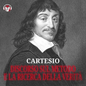Cartesio – Discorso Sul Metodo E La Ricerca Della Verità