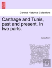 Carthage And Tunis, Past And Present. In