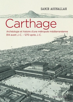 Bertrand.pt - Carthage ; Archéologie Et Histoire D'Une Métropole Méditerranéenne, 814 Avant J.-C. - 1270 Après J.-C.
