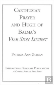 Carthusian Prayer And Hugh Of Balma'S 'Viae Sion Lugent'
