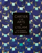 Cartier Et Les Arts De L'Islam : Aux Sources De La Modernité