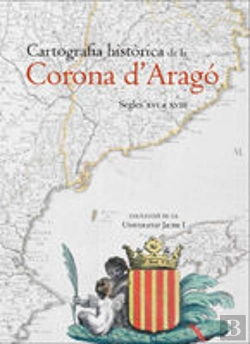 Bertrand.pt - Cartografia Històrica De La Corona D'Aragó. Segles Xvi A Xviii