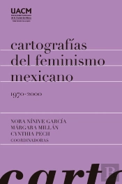 Cartografías Del Feminismo Mexicano 1970-2000
