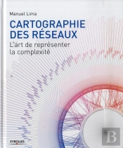 Cartographie Des Reseaux - L'Art De Representer La Complexite.