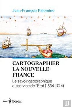 Bertrand.pt - Cartographier La Nouvelle-France : Le Savoir Géographique Au Service De L'État (1534-1744)