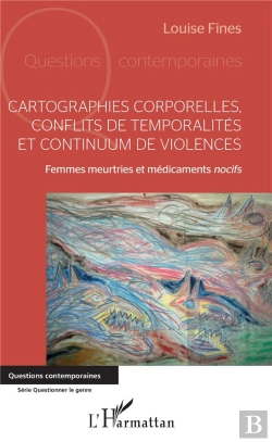 Bertrand.pt - Cartographies Corporelles Conflits De Temporalite Et Continuum De Violences ; Femmes Meurtries Et Médicaments Nocifs