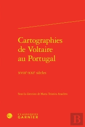 Cartographies De Voltaire Au Portugal : Xviiie-Xxie Siècles