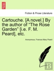 Cartouche. (A Novel.) By The Author Of 'The Rose Garden' (I.E. F. M. Peard), Etc.