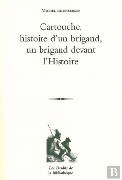 Bertrand.pt - Cartouche, Histoire D'Un Brigand, Un Brigand Devant L'Histoire